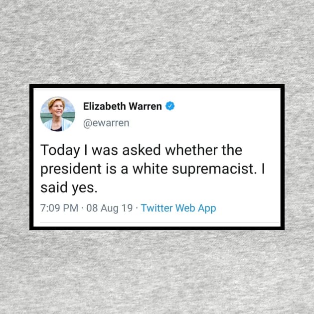 Elizabeth Warren - Trump is a White Supremacist Tweet by ProjectBlue